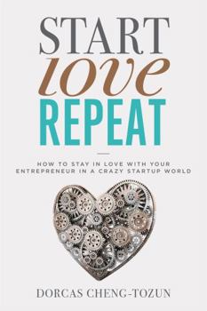 Hardcover Start, Love, Repeat: How to Stay in Love with Your Entrepreneur in a Crazy Start-Up World Book