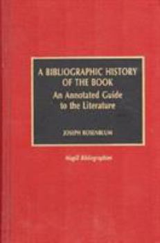 Hardcover A Bibliographic History of the Book: An Annotated Guide to the Literature Book