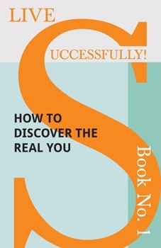 Paperback Live Successfully! Book No. 1 - How to Discover the Real You Book