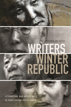 Paperback Writers of the Winter Republic: Literature and Resistance in Park Chung Hee's Korea Book