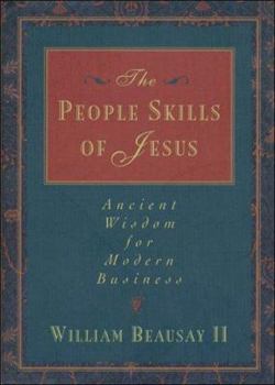 Hardcover The People Skills of Jesus: Ancient Wisdom for Modern Business Book