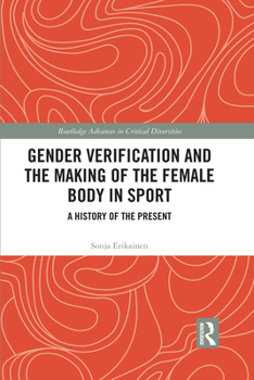 Paperback Gender Verification and the Making of the Female Body in Sport: A History of the Present Book