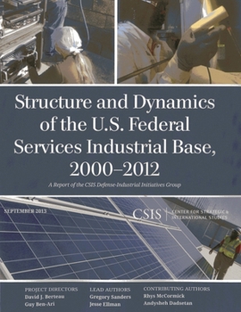 Paperback Structure and Dynamics of the U.S. Federal Services Industrial Base, 2000-2012 Book