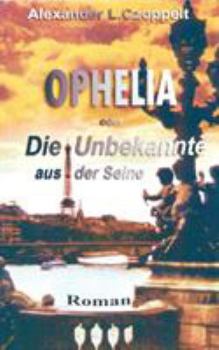 Paperback Ophelia oder Die Unbekannte aus der Seine: Ein Pariser Künstlerroman [German] Book