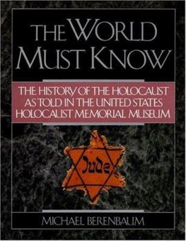 Paperback The World Must Know: The History of the Holocaust as Told in the United States Holocaust Memorial Museum Book