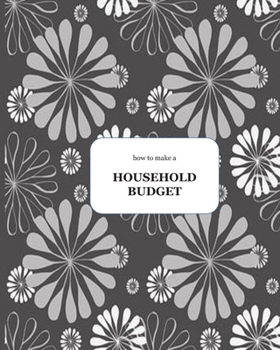 HOW TO MAKE A HOUSEHOLD BUDGET: Finance Monthly & Weekly Budget Planner Expense Tracker Bill Organizer Journal Notebook | Budget Planning | Budget Worksheets ... (Expense Tracker Budget Planner)