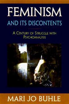 Hardcover Feminism and Its Discontents: A Century of Struggle with Psychoanalysis Book