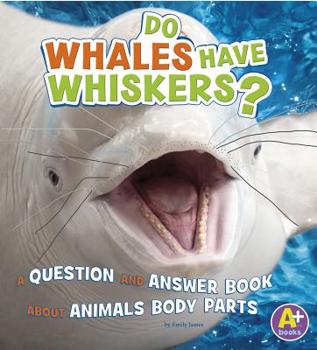 Hardcover Do Whales Have Whiskers?: A Question and Answer Book about Animal Body Parts Book