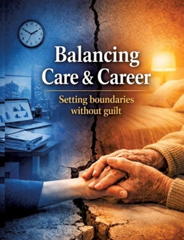 Paperback Balancing Care & Career: Setting boundaries without guilt Book