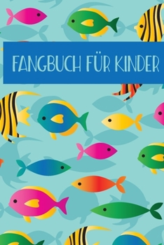 Fangbuch für Kinder: Angeltagebuch für junge Angler, Sportfischer und Petrijünger (German Edition)