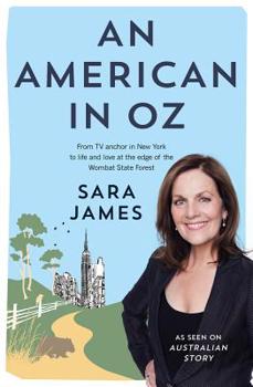 Paperback An American in Oz: From TV Anchor in New York to Life and Love at the Edge of the Wombat State Forest Book