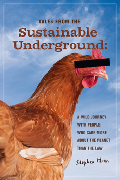 Paperback Tales from the Sustainable Underground: A Wild Journey with People Who Care More about the Planet Than the Law Book