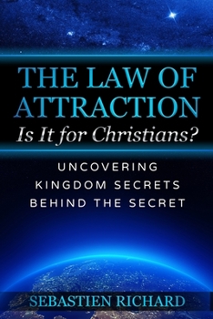 Paperback The Law of Attraction: Is It for Christians?: Uncovering Kingdom Secrets Behind The Secret Book