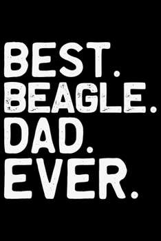 Paperback Best Beagle Dad Ever: Cool Beagle Dog Journal Notebook - Beagle Dog Lover Gifts - Funny Beagle Dog Notebook Journal - Beagle Owner Gifts, Fu Book