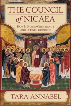 Paperback The Council of Nicaea: How It Shaped Christianity and Defined Doctrine Book