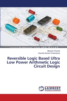 Paperback Reversible Logic Based Ultra Low Power Arithmetic Logic Circuit Design Book