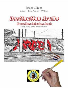 Paperback Destination Aruba Traveling Coloring Book: Color, Relax and Take a Virtual Vacation (Bruce Oliver's Travel Series) Book