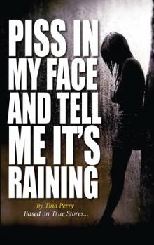 Paperback Piss In My Face and Tell Me It's Raining Book