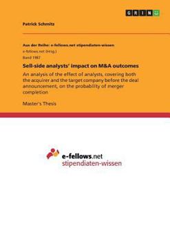 Paperback Sell-side analysts' impact on M&A outcomes: An analysis of the effect of analysts, covering both the acquirer and the target company before the deal a Book