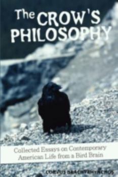 Paperback The Crow's Philosophy: Collected Essays on Contemporary American Life from a Bird Brain Book