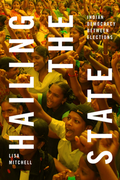 Paperback Hailing the State: Indian Democracy Between Elections Book