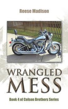 Wrangled Mess - Book #4 of the Colson Brothers