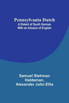 Paperback Pennsylvania Dutch: A Dialect of South German With an Infusion of English Book