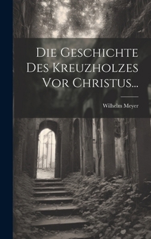 Hardcover Die Geschichte Des Kreuzholzes Vor Christus... [German] Book