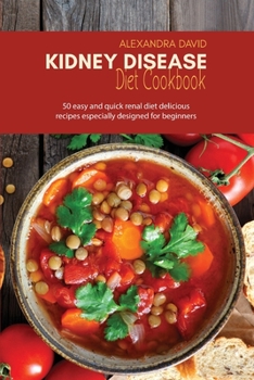 Paperback Kidney Disease Diet Cookbook: 50 easy and quick renal diet delicious recipes especially designed for beginners Book