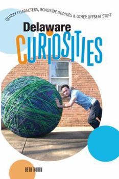 Delaware Curiosities: Quirky Characters, Roadside Oddities & Other Offbeat Stuff (Curiosities Series) - Book  of the U.S. State Curiosities