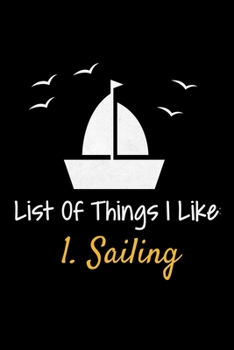 List Of Things I Like 1.Sailing: Notebook Gift For Sailor And Sailing Lovers : 120 Dot Grid Page