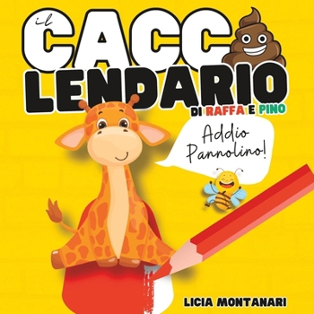 Paperback Il Caccalendario di Raffa e Pino: Il Calendario per Pipi e Cacca alla Luce del Metodo Montessori per lo Spannolinamento dei Bambini e Passaggio al Vas [Italian] Book