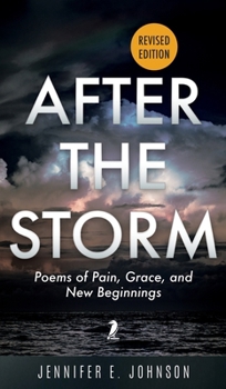 After The Storm, Revised Edition: Poems of Pain, Grace, and New Beginnings