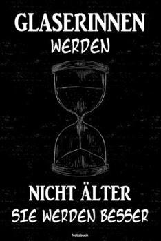 Paperback Glaserinnen werden nicht ?lter sie werden besser Notizbuch: Glaserin Journal DIN A5 liniert 120 Seiten Geschenk [German] Book
