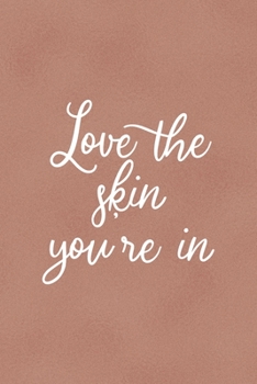 Love The Skin You're In: Notebook Journal Composition Blank Lined Diary Notepad 120 Pages Paperback Golden Coral Texture Skin Care