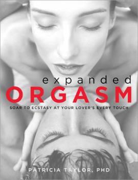 Paperback Expanded Orgasm: Soar to Ecstasy at Your Lover's Every Touch Book