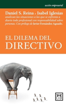 Paperback El Dilema del Directivo: Daniel S. Reina E Isabel Iglesias Analizan Las Situaciones a Las Que Se Enfrenta a Diario Todo Profesional Con Respons [Spanish] Book