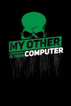 Paperback My Other Computer Is Your Computer: Notebook / Journal, 6x9 inches, 110 pages, dot grid - For computer nerds, hackers, programmers and cybersecurity s Book