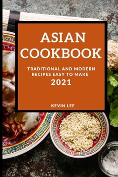 Paperback Asian Cookbook 2021: Traditional and Modern Recipes Easy to Make Book