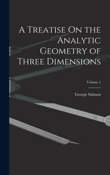 Hardcover A Treatise On the Analytic Geometry of Three Dimensions; Volume 1 Book