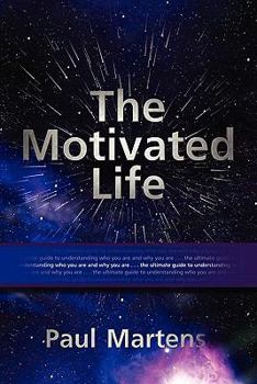 Paperback The Motivated Life: The Ultimate Guide to Understanding Who You Are and Why You Are Book