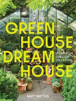 Hardcover Greenhouse Dreamhouse: Inspiration, Curation, Collection Book