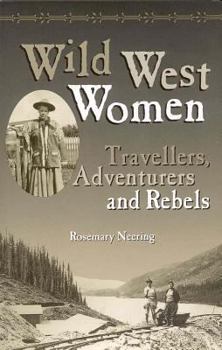 Paperback Wild West Women: Travellers, Adventurers and Rebels Book