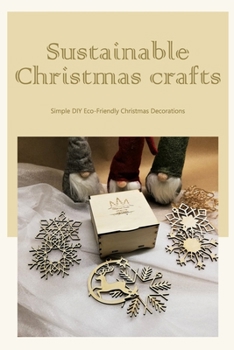 Paperback Sustainable Christmas crafts: Simple DIY Eco-Friendly Christmas Decorations Book