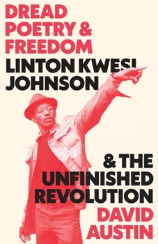 Paperback Dread Poetry and Freedom: Linton Kwesi Johnson and the Unfinished Revolution Book