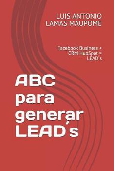 Paperback ABC Para Generar Lead´s: Facebook Business + Crm Hubspot = Lead´s [Spanish] Book