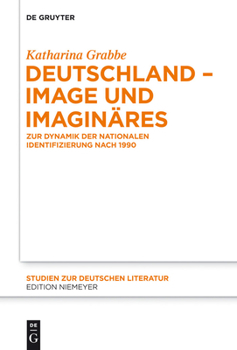 Deutschland Image Und Imaginares: Eine Literatur- Und Kulturwissenschaftliche Untersuchung Zur Dynamik Der Identifizierung Nach 1990