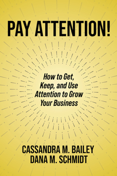 Paperback Pay Attention!: How to Get, Keep, and Use Attention to Grow Your Business Book