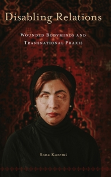 Disabling Relations: Wounded Bodyminds and Transnational Praxis (D/C: Dis/color)