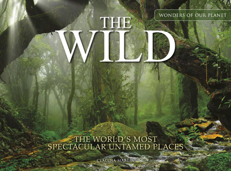 Hardcover The Wild: The World's Most Spectacular Untamed Places Book